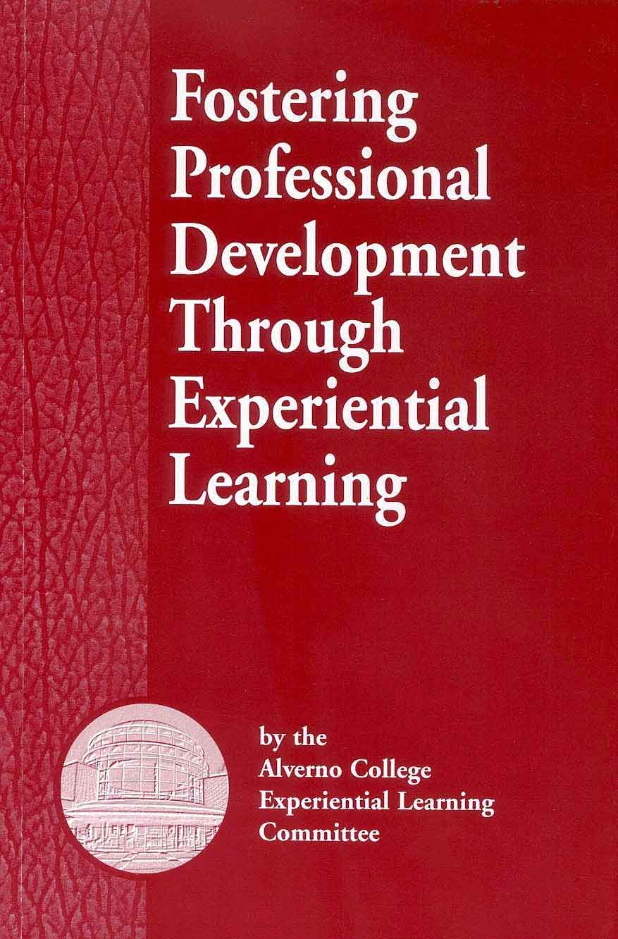 Fostering Professional Development Through Experiential Learning an Alverno College Publication